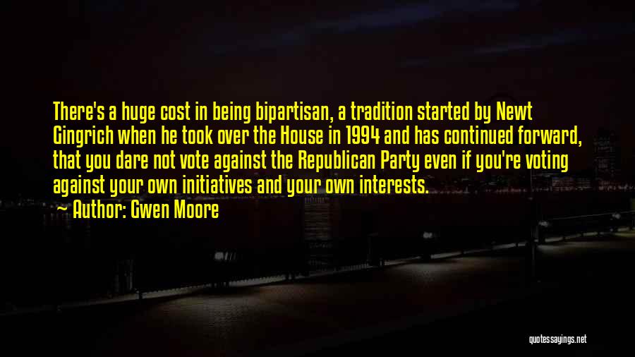 Gwen Moore Quotes: There's A Huge Cost In Being Bipartisan, A Tradition Started By Newt Gingrich When He Took Over The House In