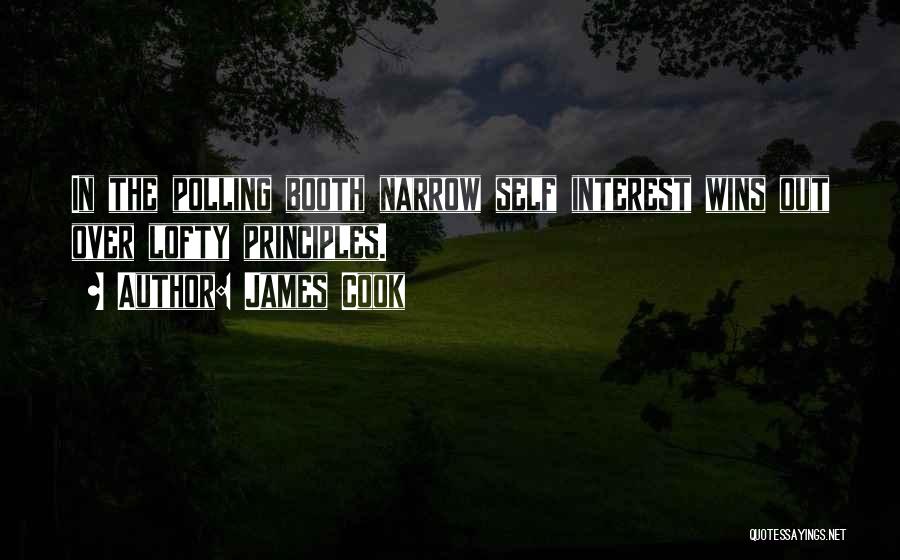 James Cook Quotes: In The Polling Booth Narrow Self Interest Wins Out Over Lofty Principles.