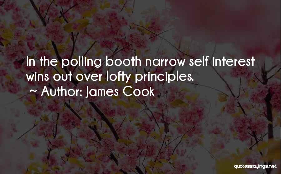 James Cook Quotes: In The Polling Booth Narrow Self Interest Wins Out Over Lofty Principles.