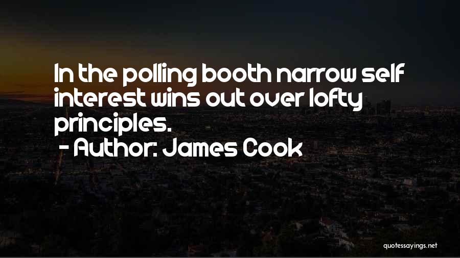 James Cook Quotes: In The Polling Booth Narrow Self Interest Wins Out Over Lofty Principles.