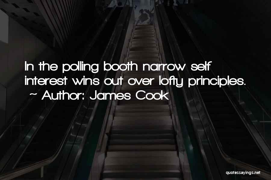 James Cook Quotes: In The Polling Booth Narrow Self Interest Wins Out Over Lofty Principles.