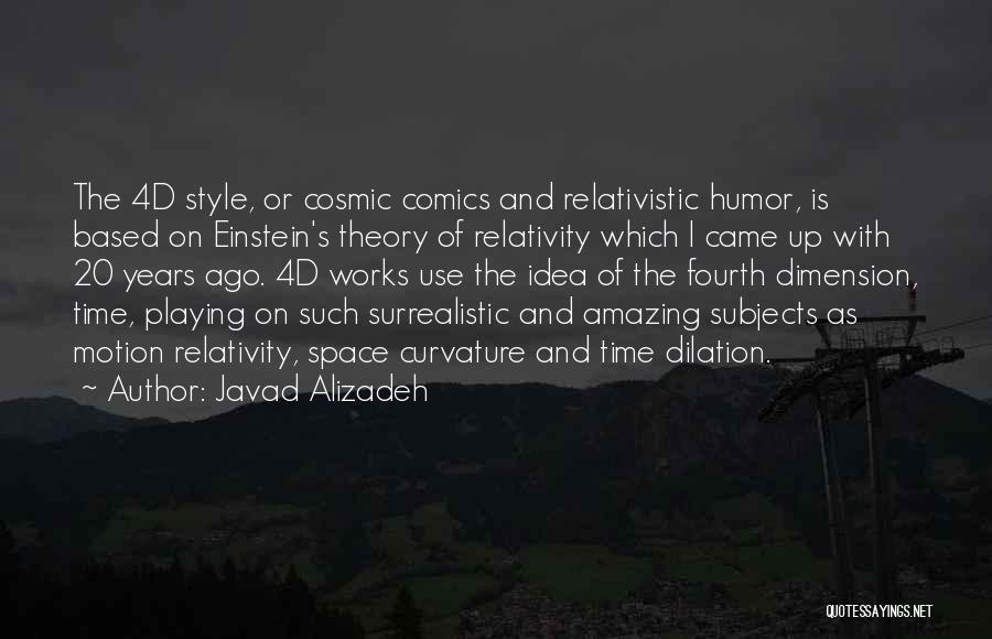 Javad Alizadeh Quotes: The 4d Style, Or Cosmic Comics And Relativistic Humor, Is Based On Einstein's Theory Of Relativity Which I Came Up