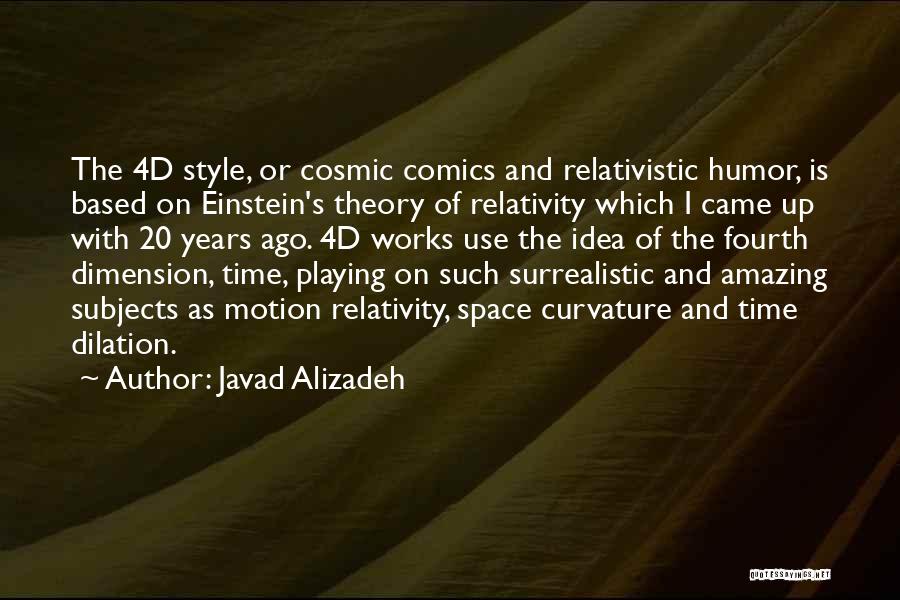 Javad Alizadeh Quotes: The 4d Style, Or Cosmic Comics And Relativistic Humor, Is Based On Einstein's Theory Of Relativity Which I Came Up
