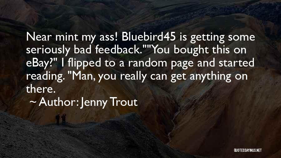 Jenny Trout Quotes: Near Mint My Ass! Bluebird45 Is Getting Some Seriously Bad Feedback.you Bought This On Ebay? I Flipped To A Random