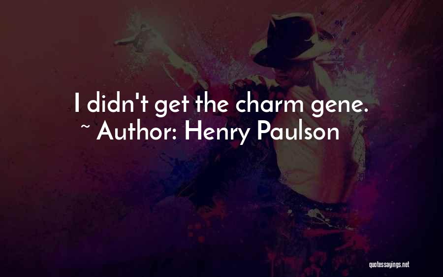 Henry Paulson Quotes: I Didn't Get The Charm Gene.