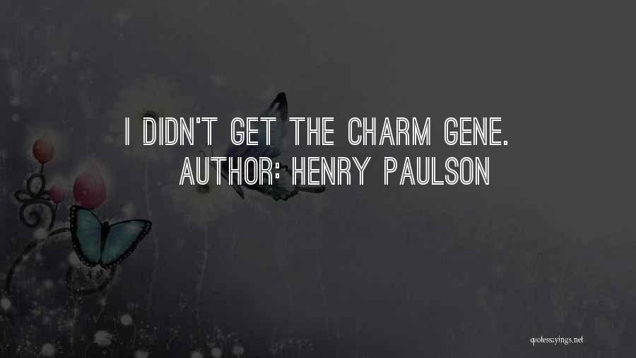 Henry Paulson Quotes: I Didn't Get The Charm Gene.