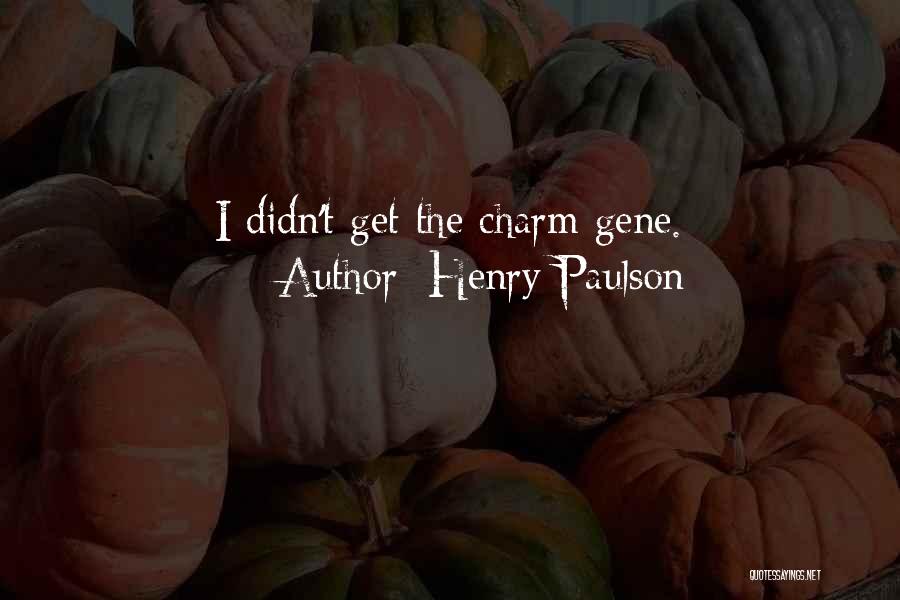 Henry Paulson Quotes: I Didn't Get The Charm Gene.