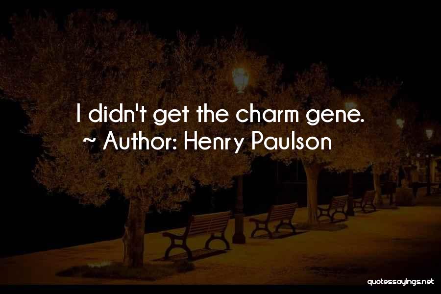 Henry Paulson Quotes: I Didn't Get The Charm Gene.