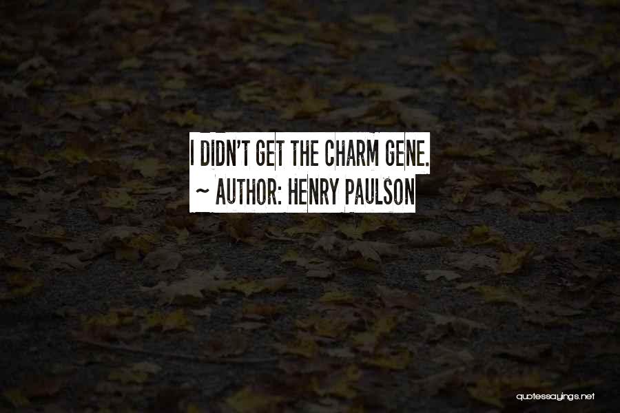 Henry Paulson Quotes: I Didn't Get The Charm Gene.