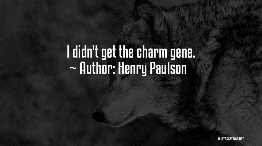 Henry Paulson Quotes: I Didn't Get The Charm Gene.
