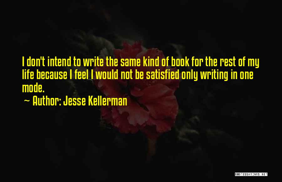 Jesse Kellerman Quotes: I Don't Intend To Write The Same Kind Of Book For The Rest Of My Life Because I Feel I