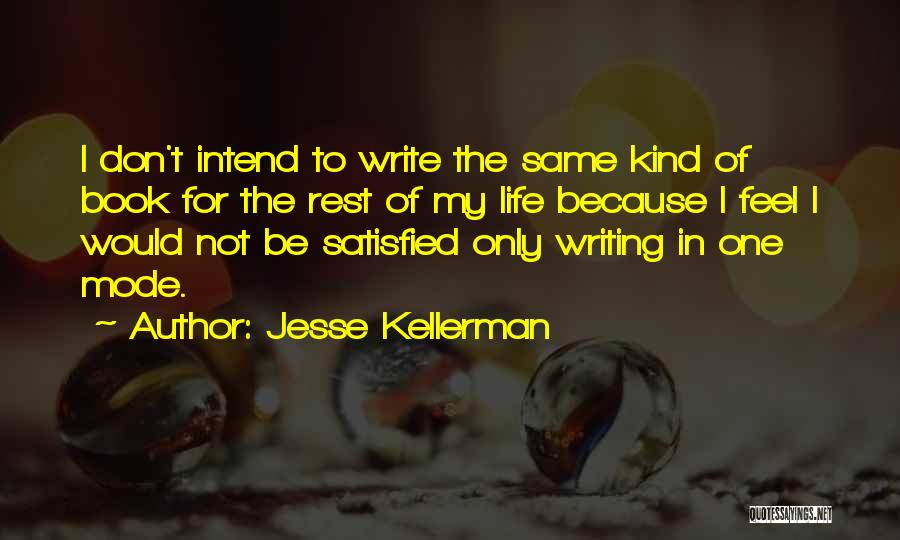 Jesse Kellerman Quotes: I Don't Intend To Write The Same Kind Of Book For The Rest Of My Life Because I Feel I