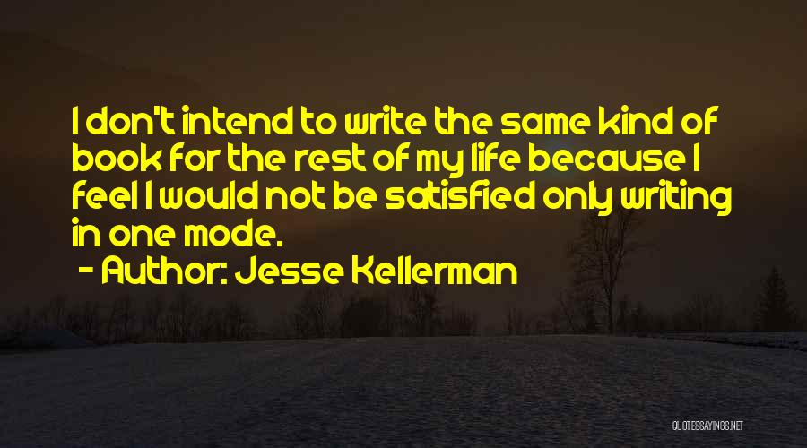 Jesse Kellerman Quotes: I Don't Intend To Write The Same Kind Of Book For The Rest Of My Life Because I Feel I