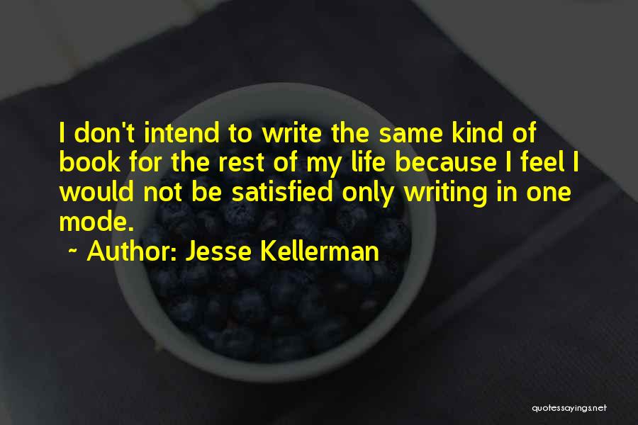 Jesse Kellerman Quotes: I Don't Intend To Write The Same Kind Of Book For The Rest Of My Life Because I Feel I