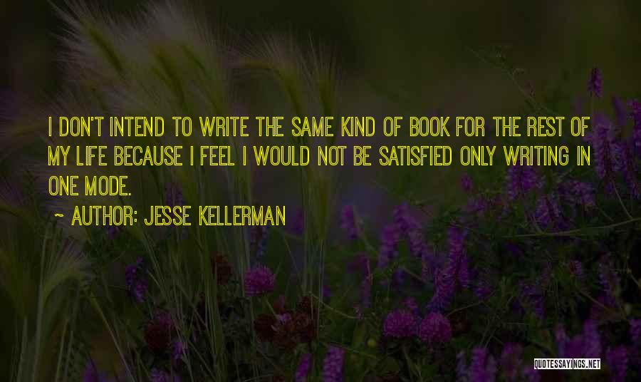 Jesse Kellerman Quotes: I Don't Intend To Write The Same Kind Of Book For The Rest Of My Life Because I Feel I