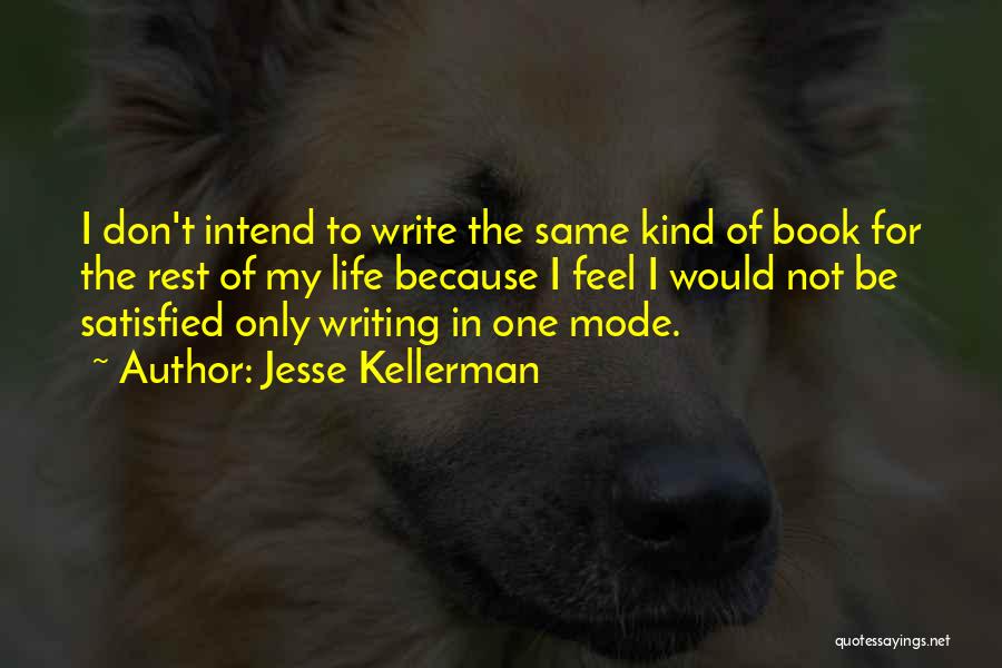 Jesse Kellerman Quotes: I Don't Intend To Write The Same Kind Of Book For The Rest Of My Life Because I Feel I