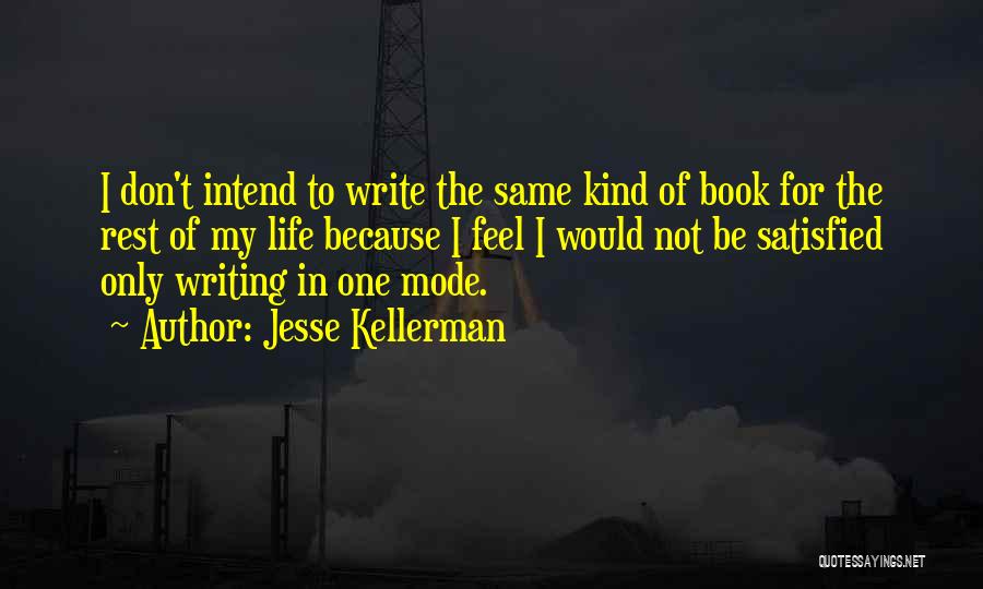 Jesse Kellerman Quotes: I Don't Intend To Write The Same Kind Of Book For The Rest Of My Life Because I Feel I