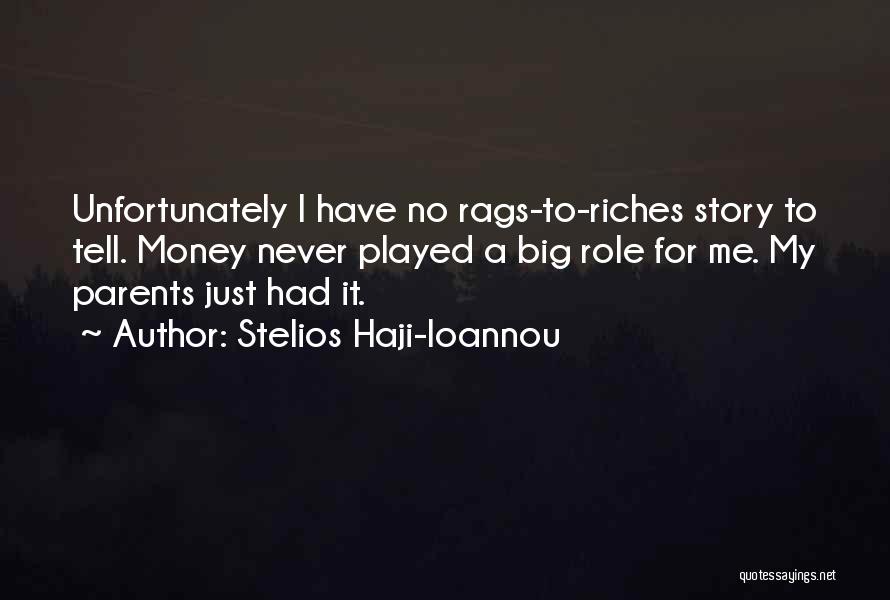 Stelios Haji-Ioannou Quotes: Unfortunately I Have No Rags-to-riches Story To Tell. Money Never Played A Big Role For Me. My Parents Just Had