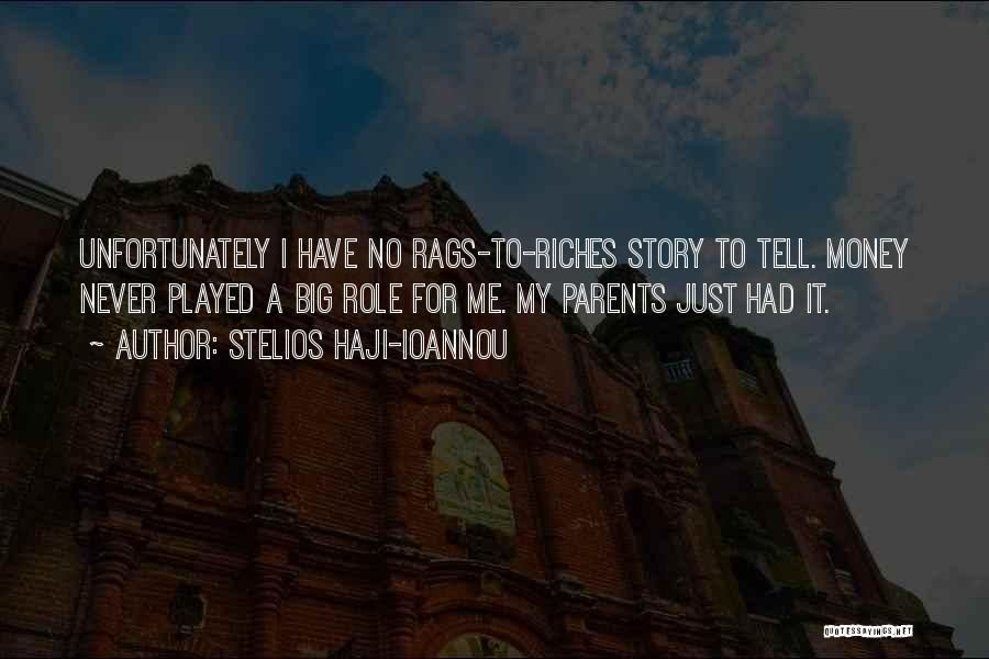 Stelios Haji-Ioannou Quotes: Unfortunately I Have No Rags-to-riches Story To Tell. Money Never Played A Big Role For Me. My Parents Just Had