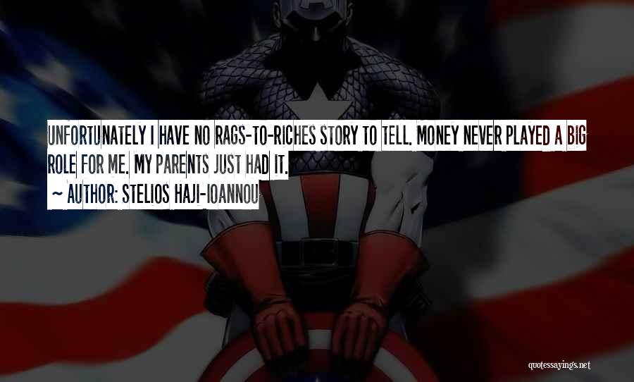 Stelios Haji-Ioannou Quotes: Unfortunately I Have No Rags-to-riches Story To Tell. Money Never Played A Big Role For Me. My Parents Just Had