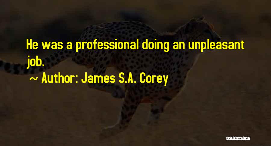 James S.A. Corey Quotes: He Was A Professional Doing An Unpleasant Job.