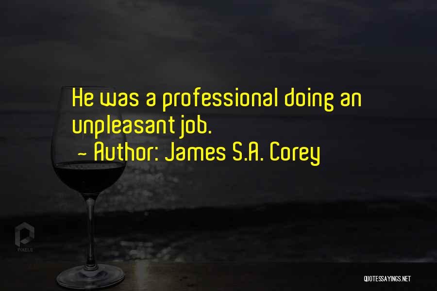 James S.A. Corey Quotes: He Was A Professional Doing An Unpleasant Job.