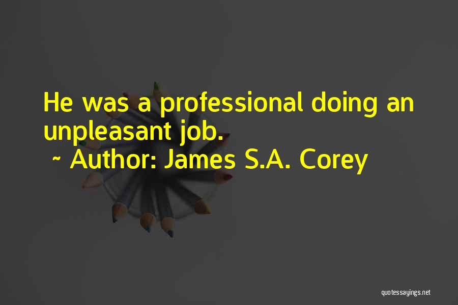 James S.A. Corey Quotes: He Was A Professional Doing An Unpleasant Job.