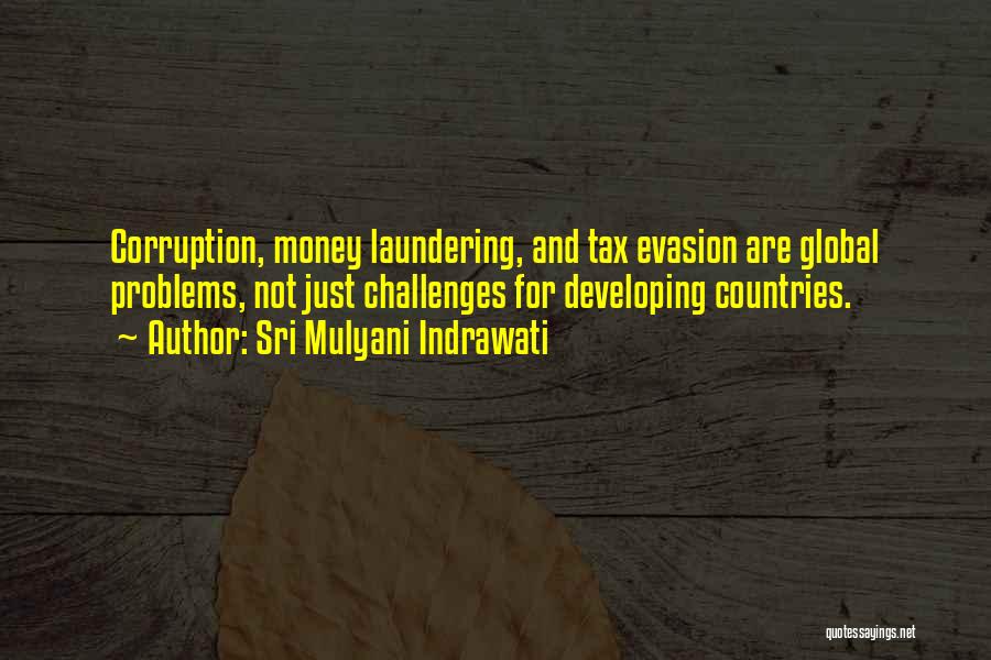 Sri Mulyani Indrawati Quotes: Corruption, Money Laundering, And Tax Evasion Are Global Problems, Not Just Challenges For Developing Countries.