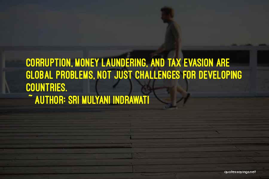 Sri Mulyani Indrawati Quotes: Corruption, Money Laundering, And Tax Evasion Are Global Problems, Not Just Challenges For Developing Countries.