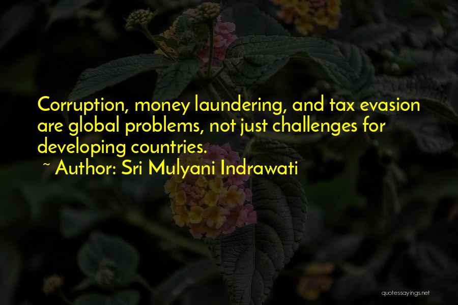 Sri Mulyani Indrawati Quotes: Corruption, Money Laundering, And Tax Evasion Are Global Problems, Not Just Challenges For Developing Countries.