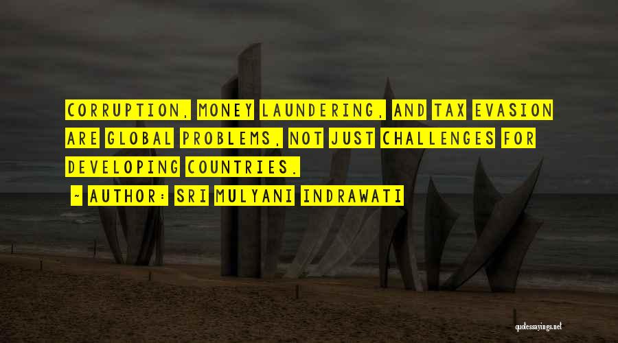 Sri Mulyani Indrawati Quotes: Corruption, Money Laundering, And Tax Evasion Are Global Problems, Not Just Challenges For Developing Countries.