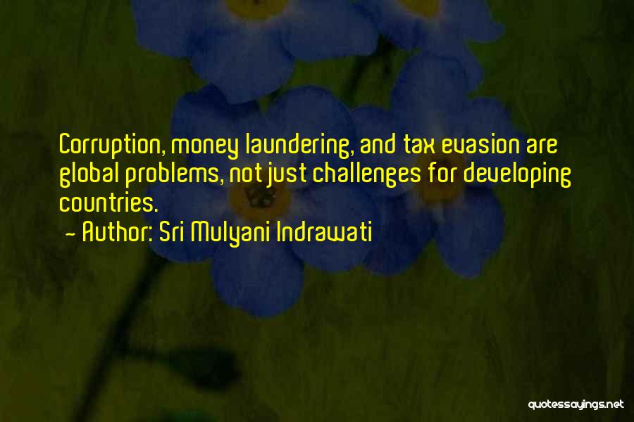Sri Mulyani Indrawati Quotes: Corruption, Money Laundering, And Tax Evasion Are Global Problems, Not Just Challenges For Developing Countries.