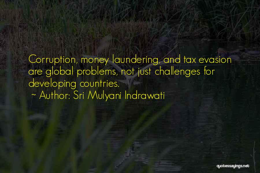 Sri Mulyani Indrawati Quotes: Corruption, Money Laundering, And Tax Evasion Are Global Problems, Not Just Challenges For Developing Countries.