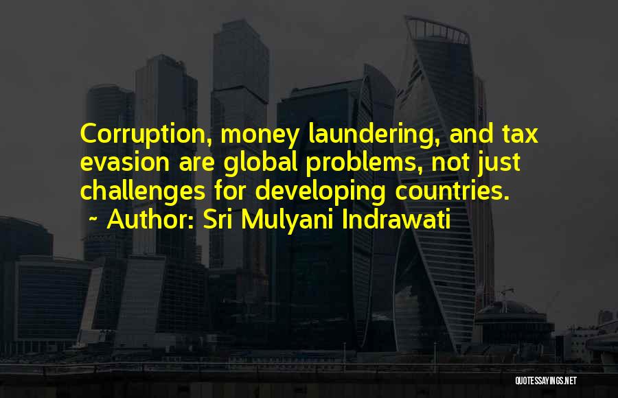 Sri Mulyani Indrawati Quotes: Corruption, Money Laundering, And Tax Evasion Are Global Problems, Not Just Challenges For Developing Countries.