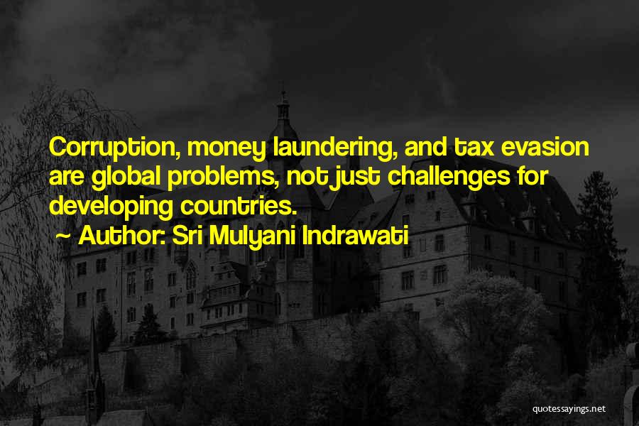 Sri Mulyani Indrawati Quotes: Corruption, Money Laundering, And Tax Evasion Are Global Problems, Not Just Challenges For Developing Countries.