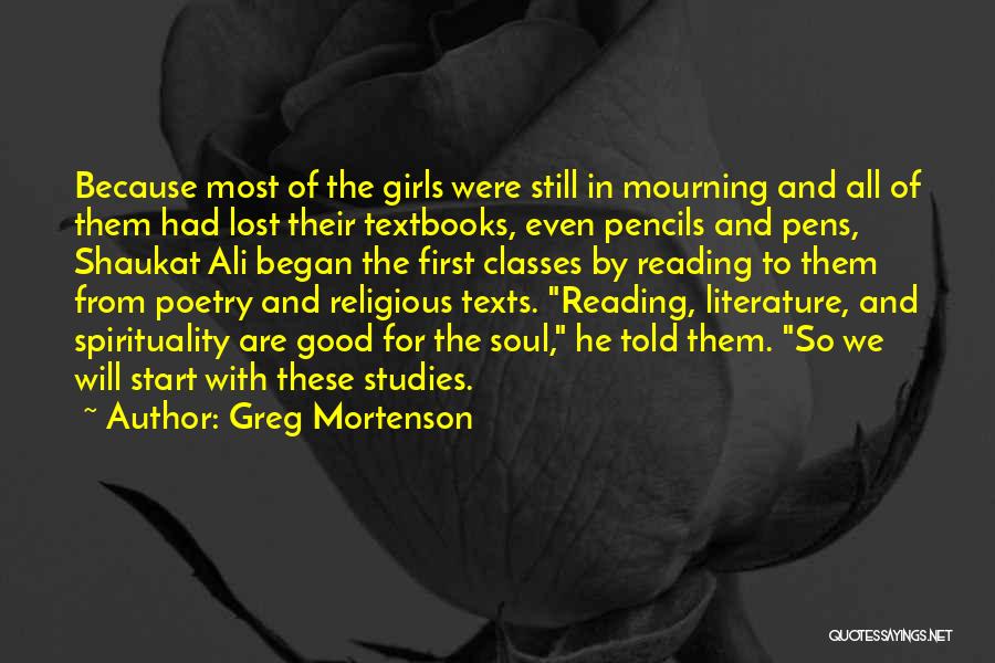 Greg Mortenson Quotes: Because Most Of The Girls Were Still In Mourning And All Of Them Had Lost Their Textbooks, Even Pencils And