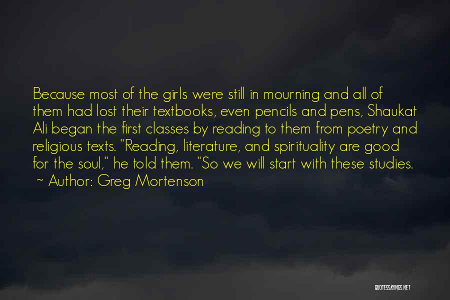 Greg Mortenson Quotes: Because Most Of The Girls Were Still In Mourning And All Of Them Had Lost Their Textbooks, Even Pencils And