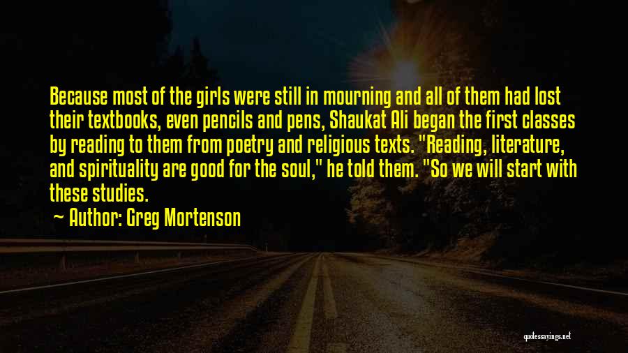 Greg Mortenson Quotes: Because Most Of The Girls Were Still In Mourning And All Of Them Had Lost Their Textbooks, Even Pencils And