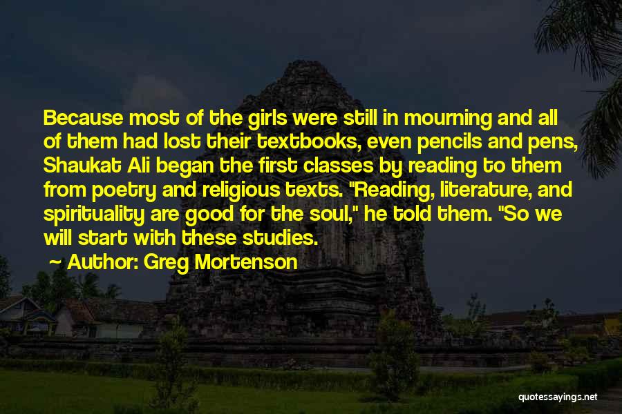 Greg Mortenson Quotes: Because Most Of The Girls Were Still In Mourning And All Of Them Had Lost Their Textbooks, Even Pencils And