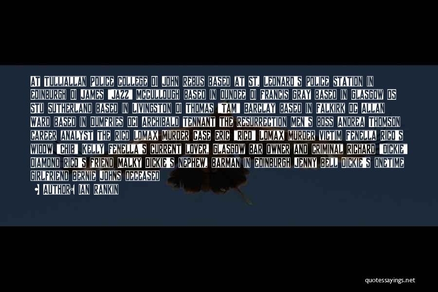 Ian Rankin Quotes: At Tulliallan Police College Di John Rebus Based At St. Leonard's Police Station In Edinburgh Di James Jazz Mccullough Based