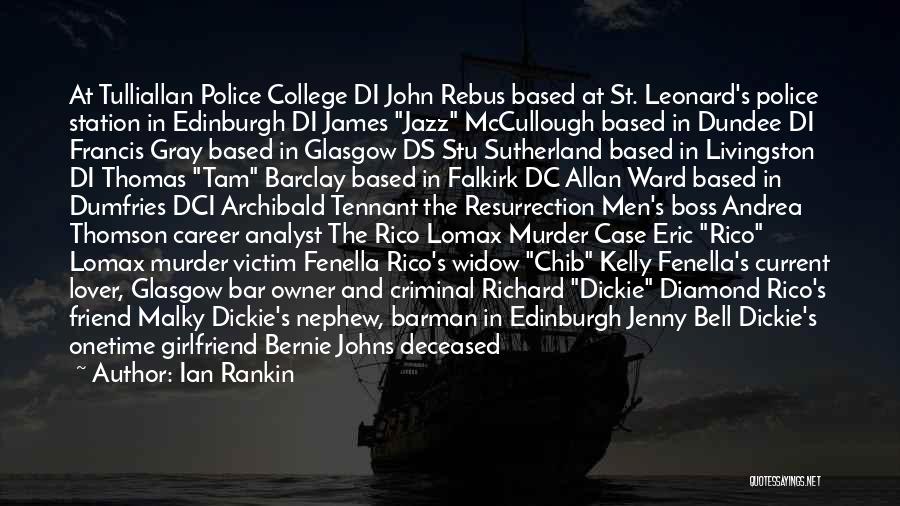 Ian Rankin Quotes: At Tulliallan Police College Di John Rebus Based At St. Leonard's Police Station In Edinburgh Di James Jazz Mccullough Based