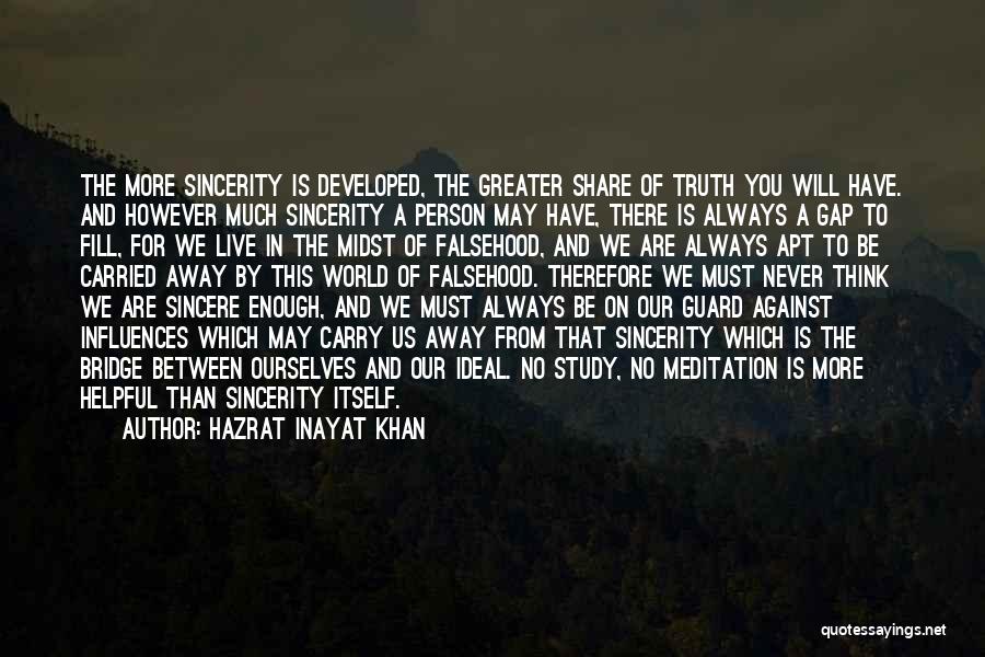 Hazrat Inayat Khan Quotes: The More Sincerity Is Developed, The Greater Share Of Truth You Will Have. And However Much Sincerity A Person May