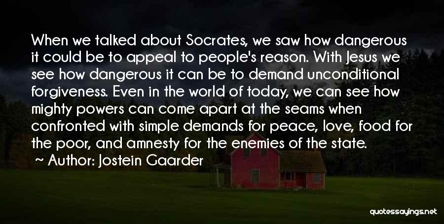 Jostein Gaarder Quotes: When We Talked About Socrates, We Saw How Dangerous It Could Be To Appeal To People's Reason. With Jesus We