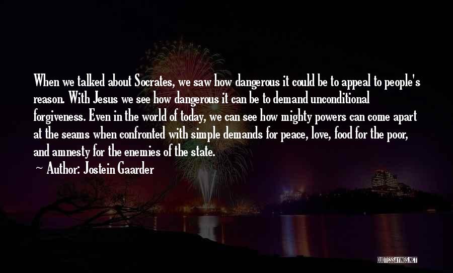 Jostein Gaarder Quotes: When We Talked About Socrates, We Saw How Dangerous It Could Be To Appeal To People's Reason. With Jesus We