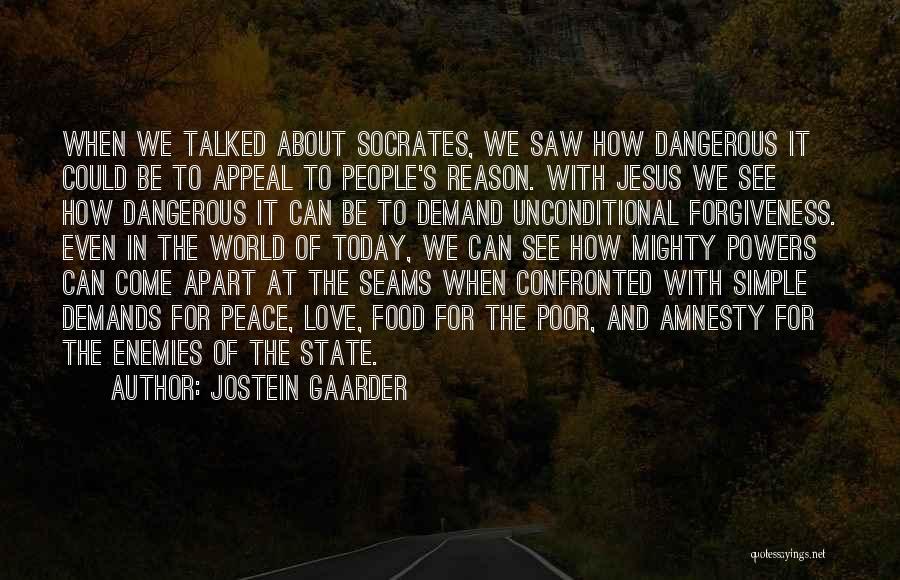 Jostein Gaarder Quotes: When We Talked About Socrates, We Saw How Dangerous It Could Be To Appeal To People's Reason. With Jesus We