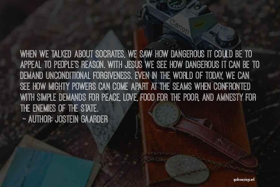 Jostein Gaarder Quotes: When We Talked About Socrates, We Saw How Dangerous It Could Be To Appeal To People's Reason. With Jesus We
