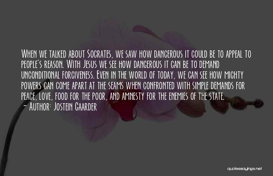 Jostein Gaarder Quotes: When We Talked About Socrates, We Saw How Dangerous It Could Be To Appeal To People's Reason. With Jesus We