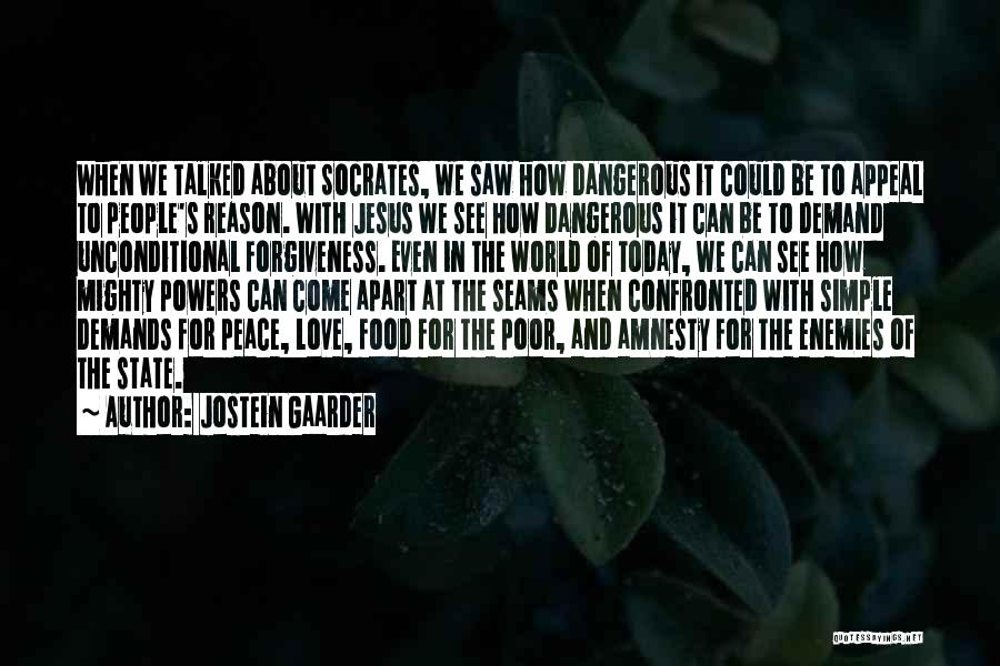 Jostein Gaarder Quotes: When We Talked About Socrates, We Saw How Dangerous It Could Be To Appeal To People's Reason. With Jesus We