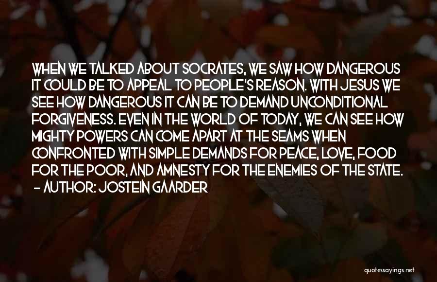 Jostein Gaarder Quotes: When We Talked About Socrates, We Saw How Dangerous It Could Be To Appeal To People's Reason. With Jesus We