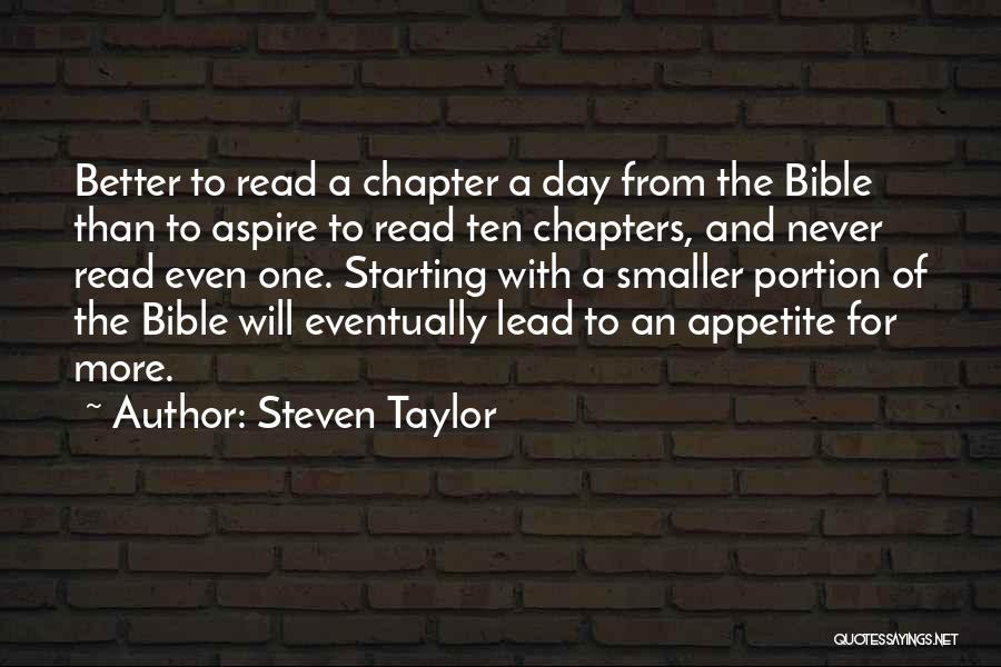 Steven Taylor Quotes: Better To Read A Chapter A Day From The Bible Than To Aspire To Read Ten Chapters, And Never Read